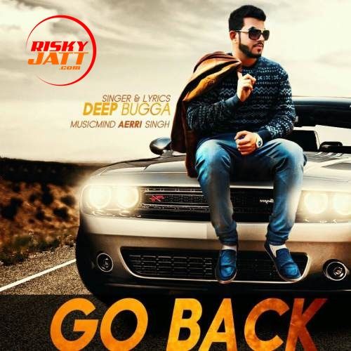 Go Back Deep Bugga mp3 song ringtone, Go Back Deep Bugga Ringtone Download - RiskyJatt.Com