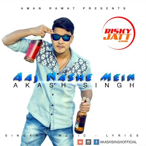 Aaj Nashe Mein Akash Singh mp3 song ringtone, Aaj Nashe Mein Akash Singh Ringtone Download - RiskyJatt.Com