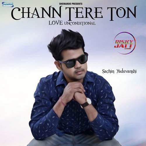 Chann Tere Ton Sachin Yaduvanshi mp3 song ringtone, Chann Tere Ton Sachin Yaduvanshi Ringtone Download - RiskyJatt.Com