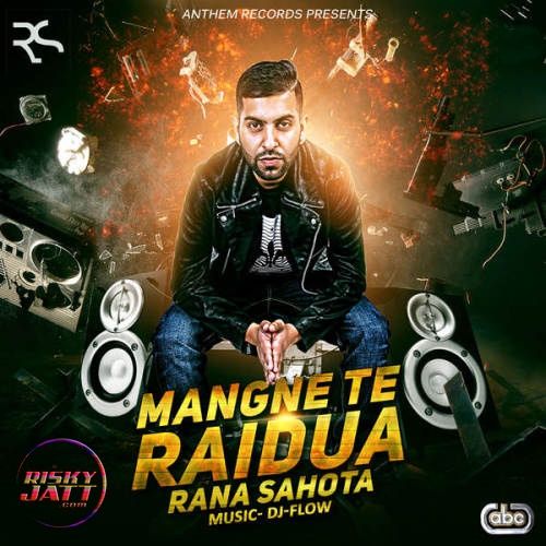 Mangne Te Raidua Rana Sahota, DJ Flow mp3 song ringtone, Mangne Te Raidua Rana Sahota, DJ Flow Ringtone Download - RiskyJatt.Com