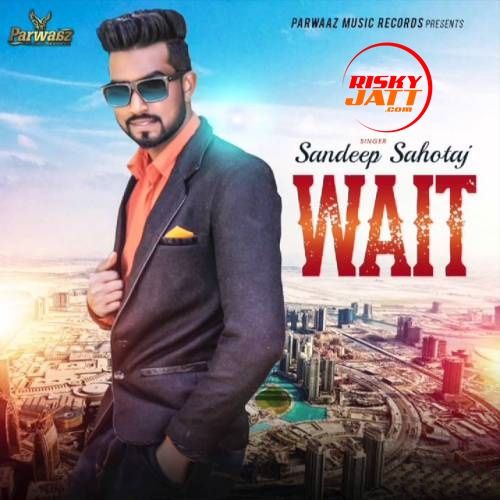 Wait Sandeep Sahotaj mp3 song ringtone, Wait Sandeep Sahotaj Ringtone Download - RiskyJatt.Com