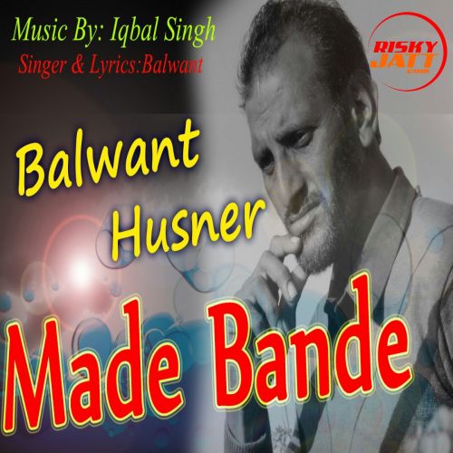 Made Bande Balwant Husnar, Iqbal Singh mp3 song ringtone, Made Bande Balwant Husnar, Iqbal Singh Ringtone Download - RiskyJatt.Com