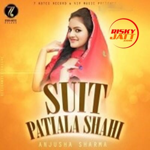 Suit Patiala Shahi Anjusha Sharma mp3 song ringtone, Suit Patiala Shahi Anjusha Sharma Ringtone Download - RiskyJatt.Com