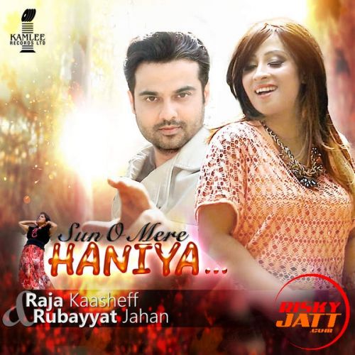 Sun O Mere Haniya Raja Kaasheff, Rubayyat Jahan mp3 song ringtone, Sun O Mere Haniya Raja Kaasheff, Rubayyat Jahan Ringtone Download - RiskyJatt.Com