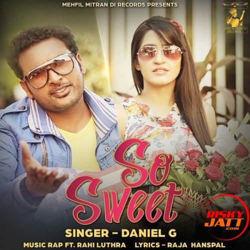 So Sweet Daniel G, Rahi Luthra mp3 song ringtone, So Sweet Daniel G, Rahi Luthra Ringtone Download - RiskyJatt.Com