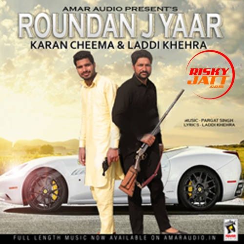 Roundan J Yaar Karan Cheema, Laddi Khehra mp3 song ringtone, Roundan J Yaar Karan Cheema, Laddi Khehra Ringtone Download - RiskyJatt.Com