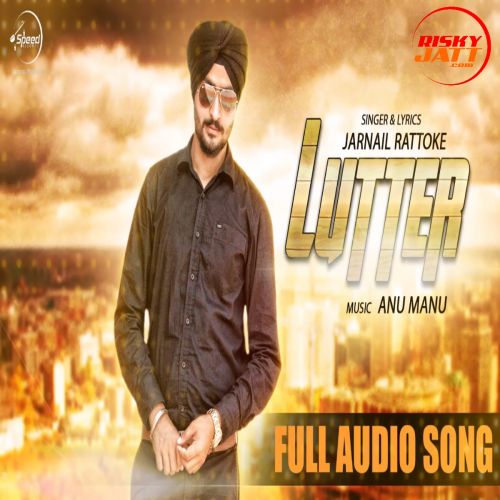 Lutter Jarnail Rattoke mp3 song ringtone, Lutter Jarnail Rattoke Ringtone Download - RiskyJatt.Com