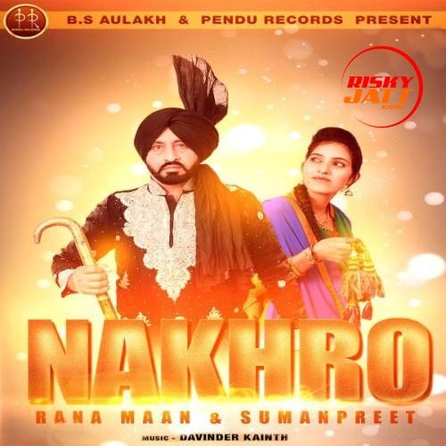 Nakhro Rana Maan, Sumanpreet mp3 song ringtone, Nakhro Rana Maan, Sumanpreet Ringtone Download - RiskyJatt.Com