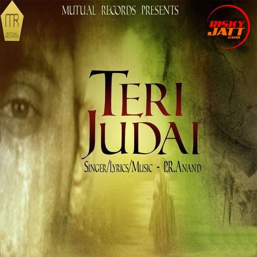 Teri Judai P.R. Anand mp3 song ringtone, Teri Judai P.R. Anand Ringtone Download - RiskyJatt.Com