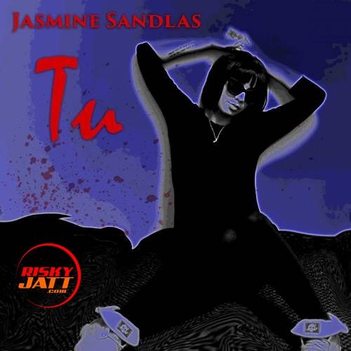 Tu Jasmine Sandlas mp3 song ringtone, Tu Jasmine Sandlas Ringtone Download - RiskyJatt.Com