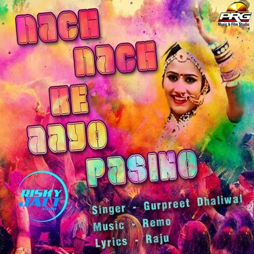 Nach Nach Ke Aayo Pasino Gurpreet Dhaliwal mp3 song ringtone, Nach Nach Ke Aayo Pasino Gurpreet Dhaliwal Ringtone Download - RiskyJatt.Com