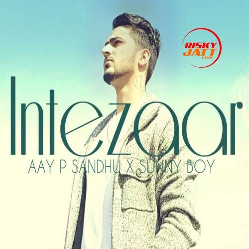 Intezaar Aay P Sandhu mp3 song ringtone, Intezaar Aay P Sandhu Ringtone Download - RiskyJatt.Com