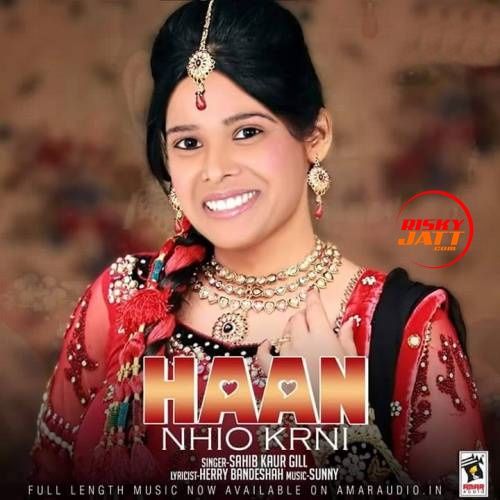 Haan Nahio Karni Sahib Kaur Gill mp3 song ringtone, Haan Nahio Karni Sahib Kaur Gill Ringtone Download - RiskyJatt.Com