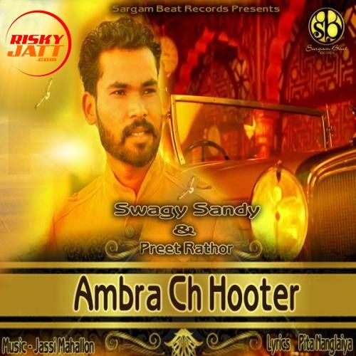 Ambra Ch Hooter Swagy Sandy, Preet Rathor mp3 song ringtone, Ambra Ch Hooter Swagy Sandy, Preet Rathor Ringtone Download - RiskyJatt.Com