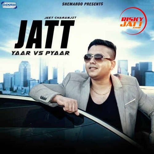 Jatt (Yaar Vs Pyaar) Jeet Charanjit mp3 song ringtone, Jatt (Yaar Vs Pyaar) Jeet Charanjit Ringtone Download - RiskyJatt.Com