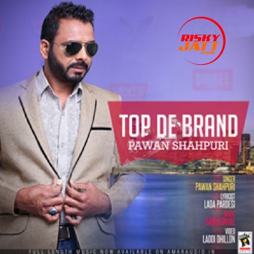 Top De Brand Pawan Shahpuri mp3 song ringtone, Top De Brand Pawan Shahpuri Ringtone Download - RiskyJatt.Com