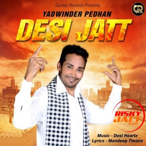 Desi Jatt Yadwinder Pedhan mp3 song ringtone, Desi Jatt Yadwinder Pedhan Ringtone Download - RiskyJatt.Com