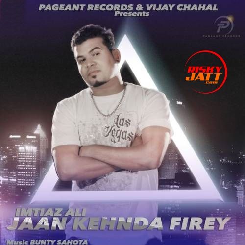 Jaan Kehnda Firey Imtiaz Ali mp3 song ringtone, Jaan Kehnda Firey Imtiaz Ali Ringtone Download - RiskyJatt.Com