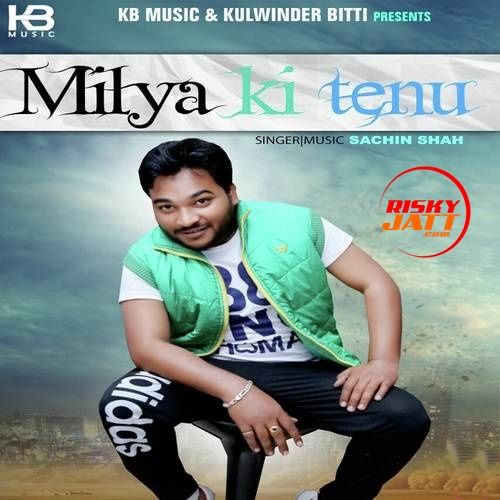 Milya Ki Tenu Sachin Shah mp3 song ringtone, Milya Ki Tenu Sachin Shah Ringtone Download - RiskyJatt.Com