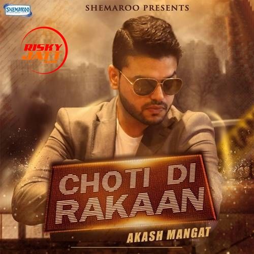 Choti Di Rakaan Akash Mangat mp3 song ringtone, Choti Di Rakaan Akash Mangat Ringtone Download - RiskyJatt.Com