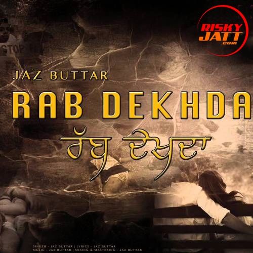 Rab Dekhda Jaz Buttar mp3 song ringtone, Rab Dekhda Jaz Buttar Ringtone Download - RiskyJatt.Com