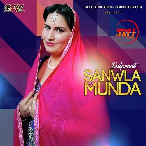 Sanwla Ja Munda Dilpreet mp3 song ringtone, Sanwla Ja Munda Dilpreet Ringtone Download - RiskyJatt.Com