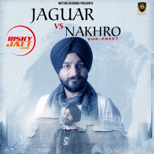 Jaguar vs. Nakhro Gurpreet mp3 song ringtone, Jaguar vs. Nakhro Gurpreet Ringtone Download - RiskyJatt.Com