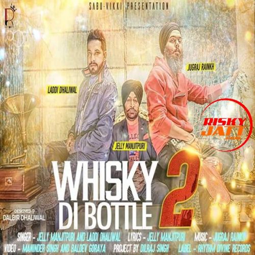 Whisky Di Bottle 2 Jelly Manjitpuri, Laddi Dhaliwal mp3 song ringtone, Whisky Di Bottle 2 Jelly Manjitpuri, Laddi Dhaliwal Ringtone Download - RiskyJatt.Com