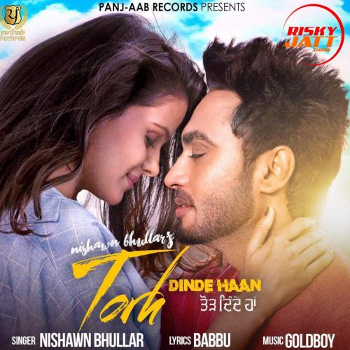 Torh Dinde Haan Nishawn Bhullar mp3 song ringtone, Torh Dinde Haan Nishawn Bhullar Ringtone Download - RiskyJatt.Com