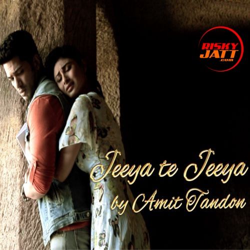 Jeeya Te Jeeya Amit Tandon mp3 song ringtone, Jeeya Te Jeeya Amit Tandon Ringtone Download - RiskyJatt.Com