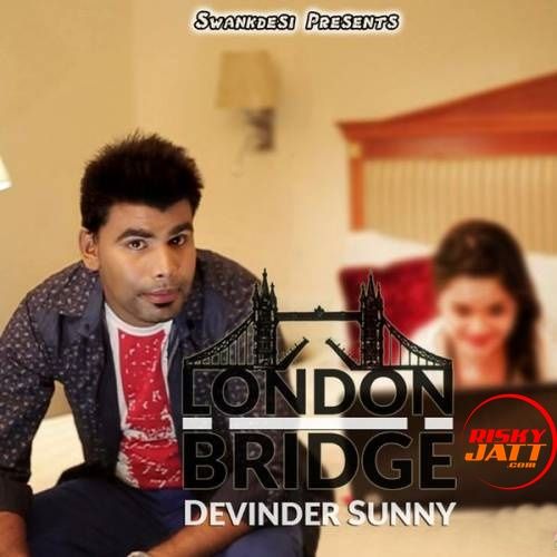 London Bridge Devinder Sunny mp3 song ringtone, London Bridge Devinder Sunny Ringtone Download - RiskyJatt.Com