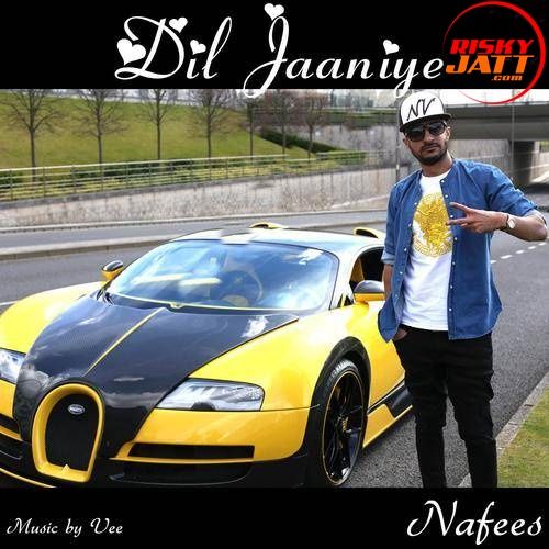 Dil Jaaniye Nafees mp3 song ringtone, Dil Jaaniye Nafees Ringtone Download - RiskyJatt.Com