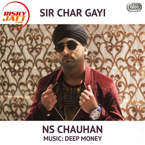 Sir Char Gayi feat. Deep Money N S Chauhan mp3 song ringtone, Sir Char Gayi N S Chauhan Ringtone Download - RiskyJatt.Com