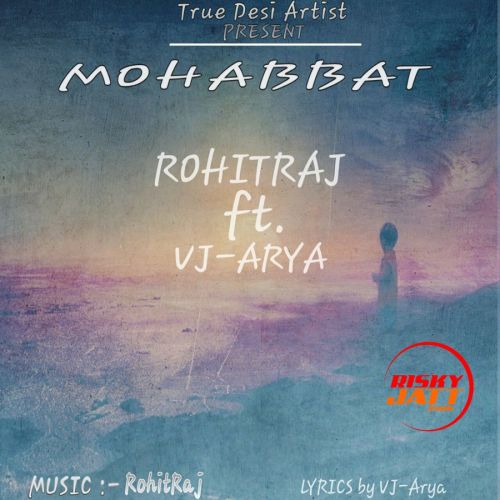 Mohabbat Rohit Raj, VJ Arya mp3 song ringtone, Mohabbat Rohit Raj, VJ Arya Ringtone Download - RiskyJatt.Com