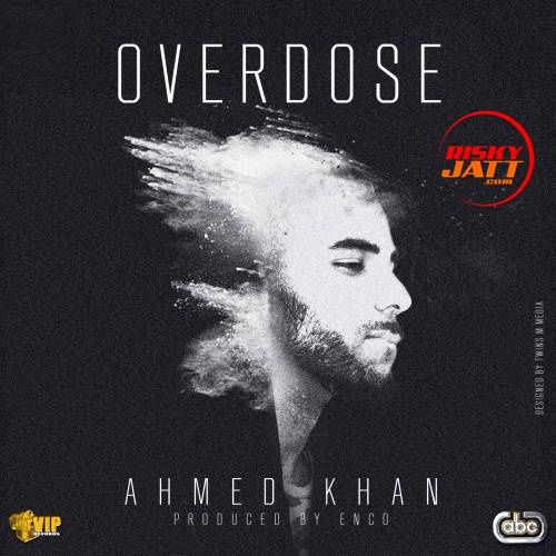 Overdose Ahmed Khan mp3 song ringtone, Overdose Ahmed Khan Ringtone Download - RiskyJatt.Com