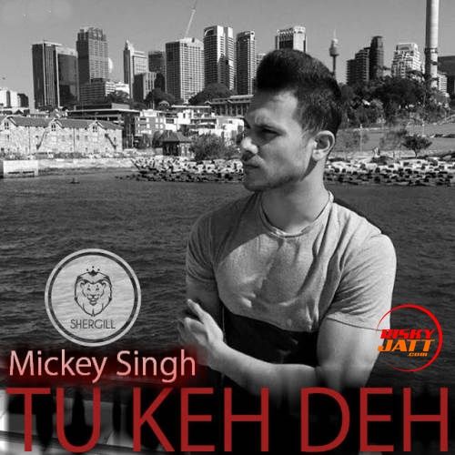 Tu Keh Deh Mickey Singh mp3 song ringtone, Tu Keh Deh Mickey Singh Ringtone Download - RiskyJatt.Com