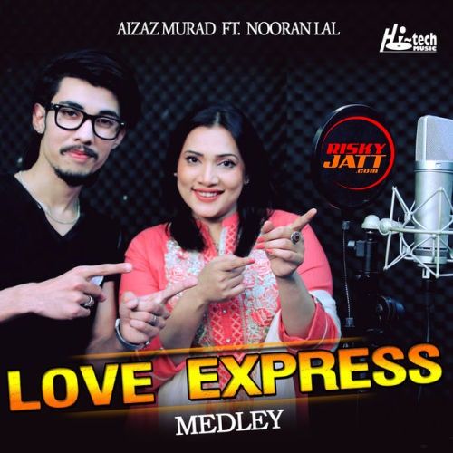 Love Express (Medley) Aizaz Murad, Nooran Lal mp3 song ringtone, Love Express (Medley) Aizaz Murad, Nooran Lal Ringtone Download - RiskyJatt.Com