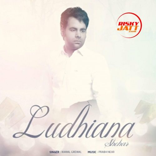 Shehar Ludhiana Kamal Grewal mp3 song ringtone, Shehar Ludhiana Kamal Grewal Ringtone Download - RiskyJatt.Com