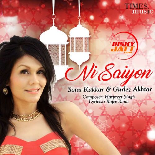 Ni Saiyon Sonu Kakkar, Gurlej Akhtar mp3 song ringtone, Ni Saiyon Sonu Kakkar, Gurlej Akhtar Ringtone Download - RiskyJatt.Com