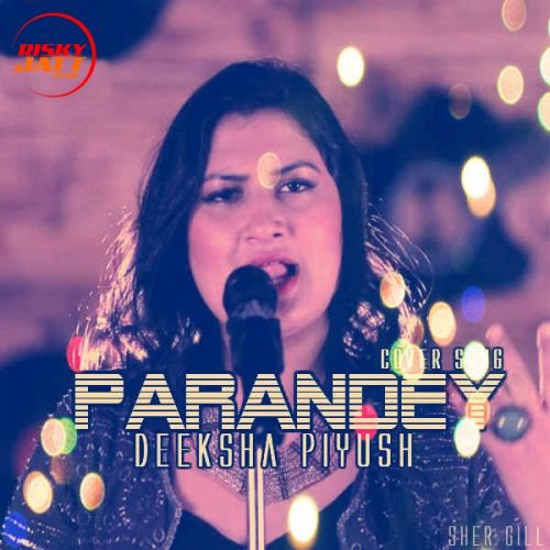 Parandey (Cover Song) Deeksha Piyush mp3 song ringtone, Parandey (Cover Song) Deeksha Piyush Ringtone Download - RiskyJatt.Com