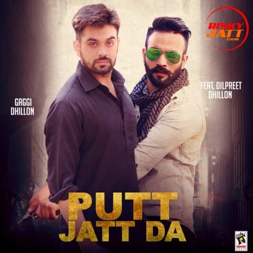 Putt Jatt Da (ft. Dilpreet Dhillon) Gaggi Dhillon mp3 song ringtone, Putt Jatt Da Gaggi Dhillon Ringtone Download - RiskyJatt.Com