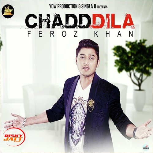 Chadd Dila Feroz Khan mp3 song ringtone, Chadd Dila Feroz Khan Ringtone Download - RiskyJatt.Com