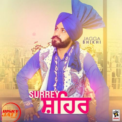 Surrey Shehar Jagga Bhikhi mp3 song ringtone, Surrey Shehar Jagga Bhikhi Ringtone Download - RiskyJatt.Com