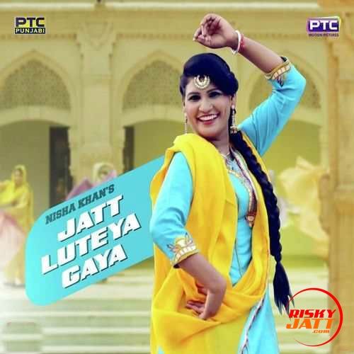 Jatt Luteya Gaya Nisha Khan mp3 song ringtone, Jatt Luteya Gaya Nisha Khan Ringtone Download - RiskyJatt.Com