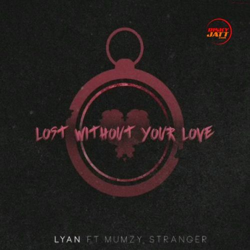 Lost Without Your Love Lyan, Mumzy Stranger mp3 song ringtone, Lost Without Your Love Lyan, Mumzy Stranger Ringtone Download - RiskyJatt.Com