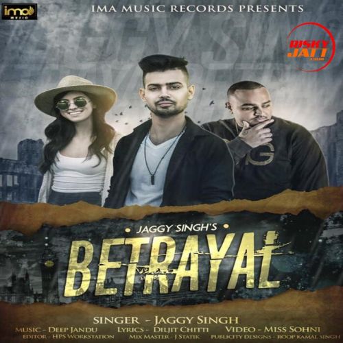 Betrayal Jaggy Singh mp3 song ringtone, Betrayal Jaggy Singh Ringtone Download - RiskyJatt.Com