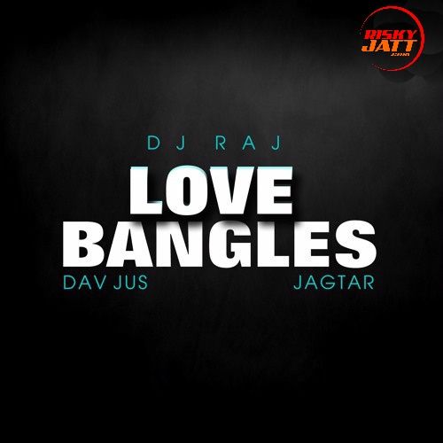 Love Bangles Jagtar mp3 song ringtone, Love Bangles (Mashup) Jagtar Ringtone Download - RiskyJatt.Com