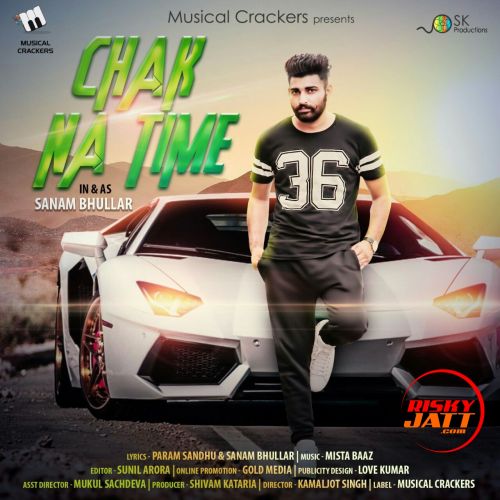 Chak Na Time Sanam Bhullar mp3 song ringtone, Chak Na Time Sanam Bhullar Ringtone Download - RiskyJatt.Com