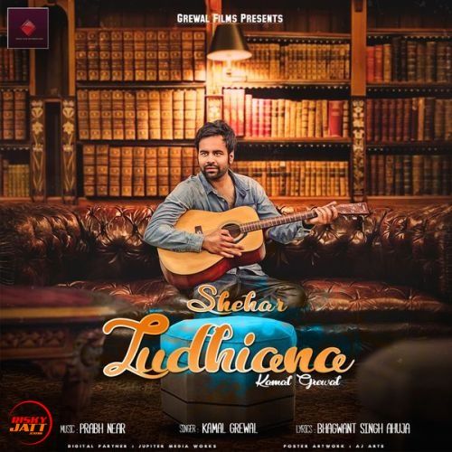 Shehar Ludhiana Kamal Grewal mp3 song ringtone, Shehar Ludhiana Kamal Grewal Ringtone Download - RiskyJatt.Com