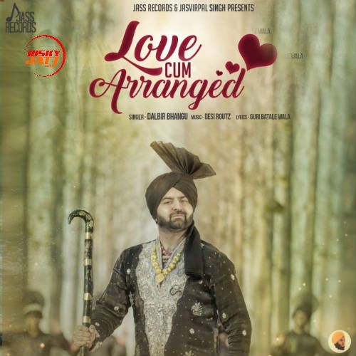 Love Cum Arranged Dalbir Bhangu mp3 song ringtone, Love Cum Arranged Dalbir Bhangu Ringtone Download - RiskyJatt.Com